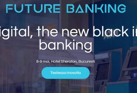 Future Banking: 7 speakeri cu prezenta regionala si internationala vor analiza digitalizarea in banking si tendintele din zona de plati
