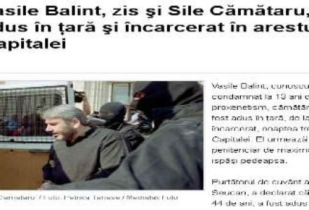 Vasile Balint, zis si Sile Camataru, a fost adus in tara si incarcerat in arestul Politiei Capitalei