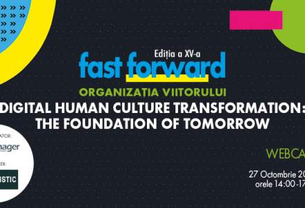 FAST FORWARD: ORGANIZAȚIA VIITORULUI Ediția a XV-a. The Digital Human Transformation: The Foundation of Tomorrow