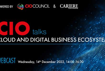 CIO Talks - CLOUD AND DIGITAL BUSINESS ECOSYSTEM Webcast, Miercuri, 14 Decembrie 2022, între orele 14:00-16:30 Organizat de CIO Council și Revista CARIERE