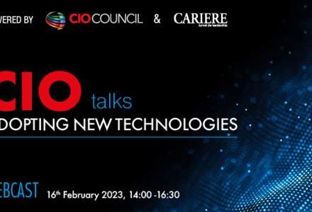 CIO Talks – Adopting New Technologies Webcast, Joi, 16 februarie 2023, între orele 14:00-16:30. Un eveniment CIO Council România organizat de Revista CARIERE
