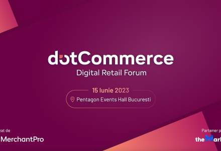 MerchantPro: Elita eCommerce-ului se reunește la dotCommerce Digital Retail Forum, pe 15 iunie 2023