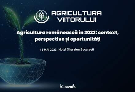 Avem o agricultură, cum procedăm? Conferința Agricultura viitorului dă ora exactă în agribusiness: unde este acum România și ce urmează