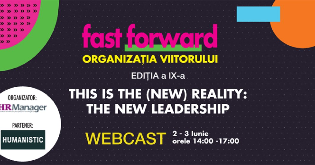 (P) FAST FORWARD. ORGANIZAȚIA VIITORULUI Ediția a IX-a: This is the (New) Reality: The New Leadership