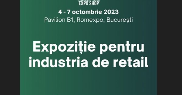 Expo Shop 2023 - Cel mai mare eveniment din România dedicat industriei de RETAIL