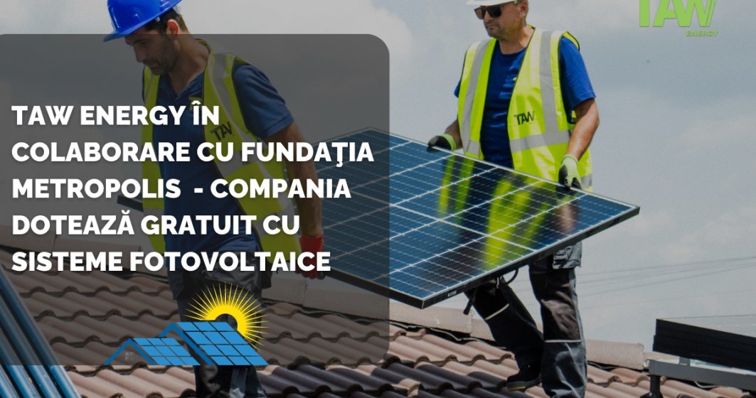 TAW Energy în colaborare cu Fundaţia Metropolis - compania dotează gratuit cu sisteme fotovoltaice