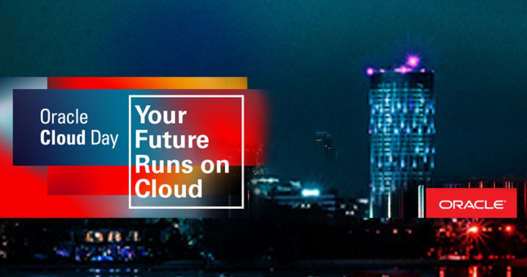 (P) Oracle Cloud Day vine la Bucuresti - alatura-te evenimentului si afla de ce viitorul apartine cloud-ului