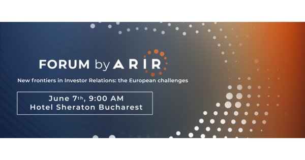 Forum by ARIR 2024: Noi orizonturi în Relațiile cu Investitorii, tendințe și...