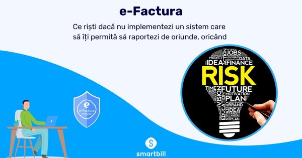 e-Factura: Ce riști dacă nu implementezi un sistem care să îți permită să...