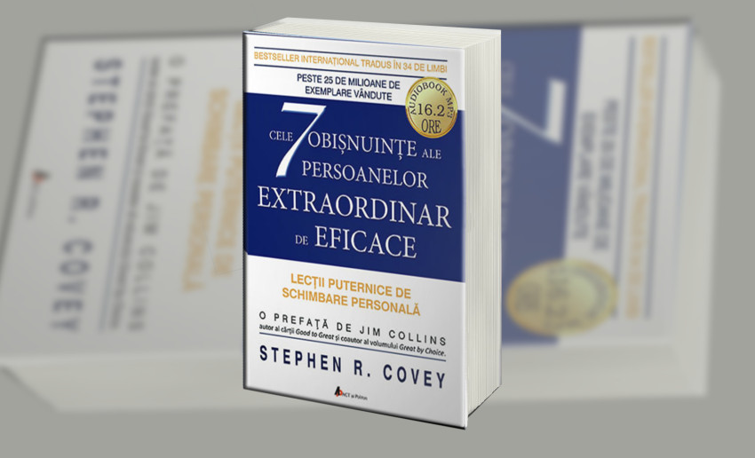 Cele 7 obișnuințe ale persoanelor extraordinar de eficace – Stephen R. Covey