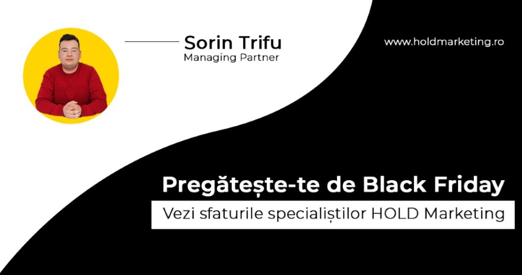 Sorin Trifu, HOLD Marketing: “Estimăm că Black Friday 2022 va fi cel mai bun din toate timpurile”. Vezi cum te poți pregăti pentru succes.