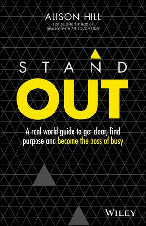 Stand Out: A real world guide to get clear, find purpose and become the boss of busy - Alison Hill