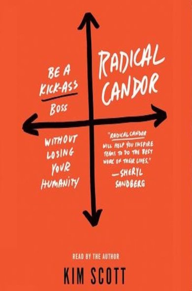 “Radical candor: Be a kick-ass boss without losing your humanity”, de Kim Scott