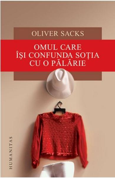 Omul care isi confunda sotia cu o palarie - Oliver Sacks