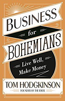 Business for Bohemians: Live Well, Make Money - Tom Hodgkinson