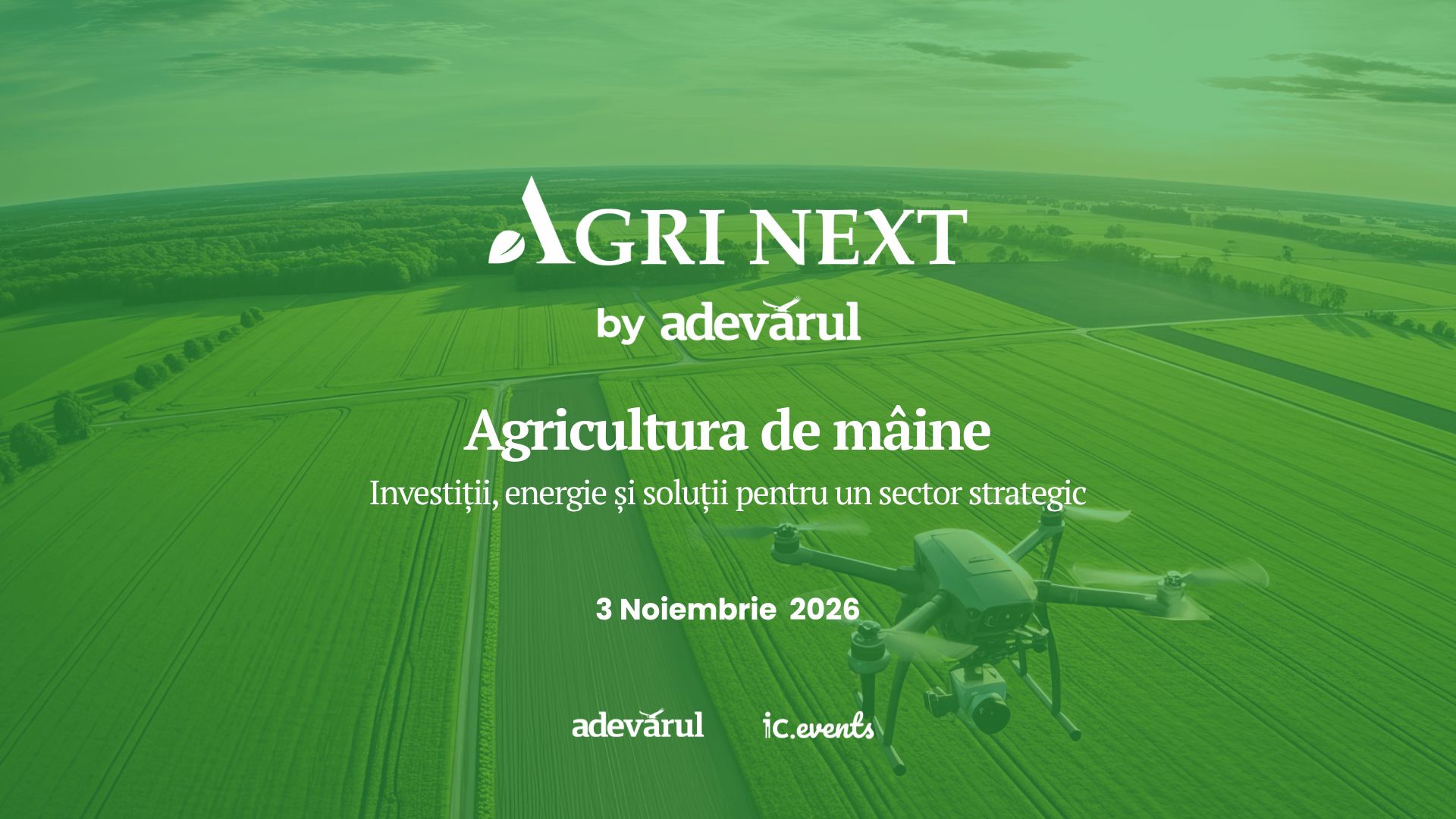Agri Next 2026, eveniment organizat de Adevărul și IC Events. Agricultura viitorului, investițiile și securitatea alimentară, în dezbatere la București