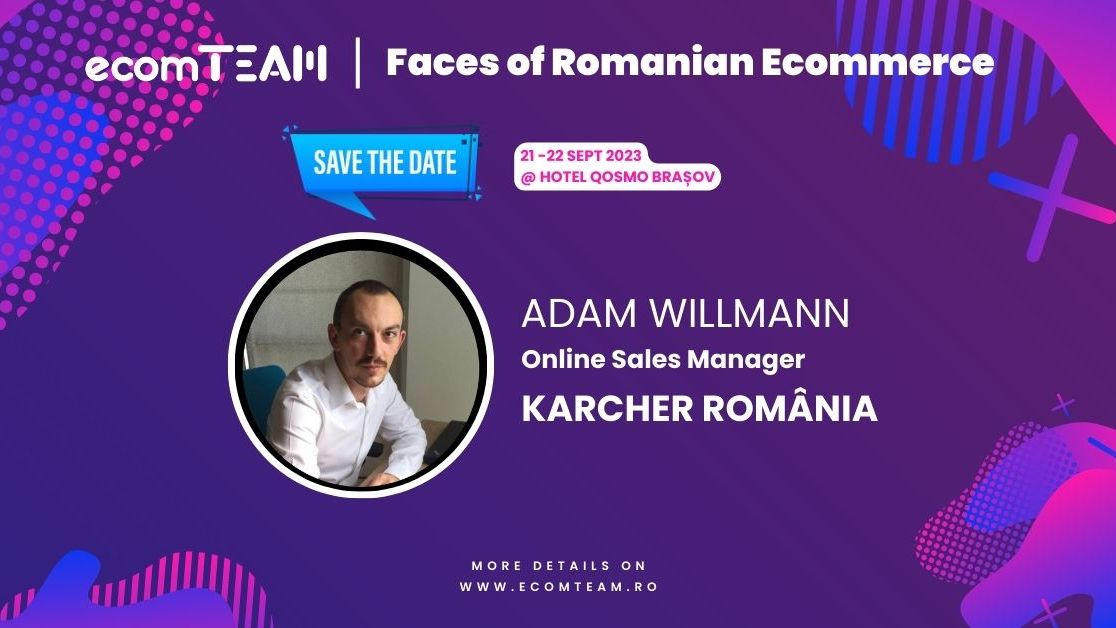 Faces of Romanian eCommerce. Adam Willmann, Kärcher : Autenticitatea are puterea de a crește o comunitate online mai mult decât orice alte tactici de engagement și loyalty