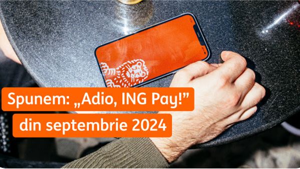 ING Bank va elimina plata cu telefonul prin aplicația băncii: Adio, ING Pay!