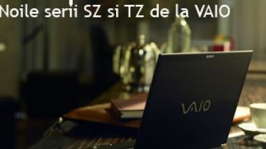 Noile serii SZ si TZ de la VAIO: Notebook-uri de lux ultra-portabile