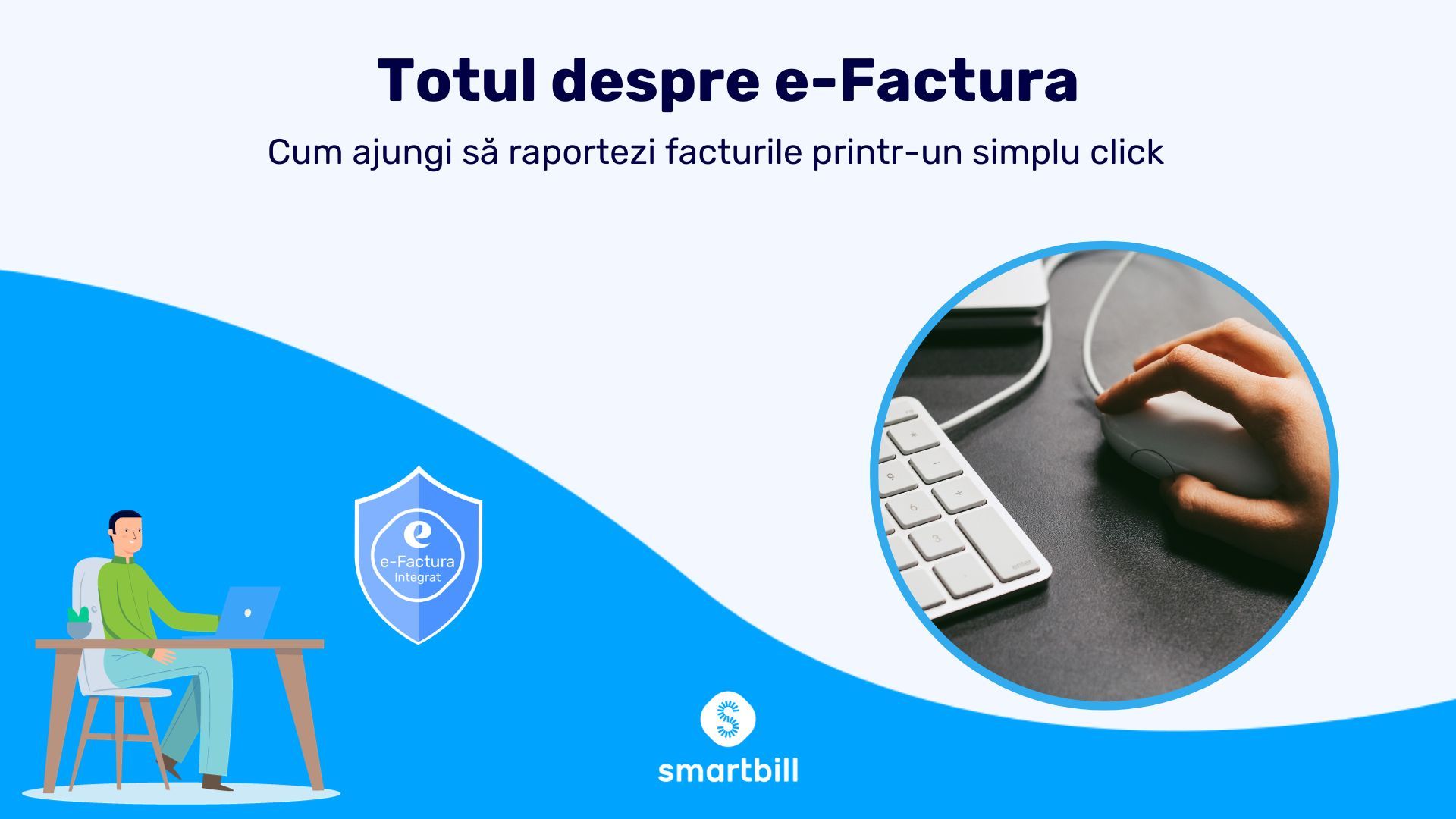 „Totul despre e-Factura”: cum ajungi să raportezi facturile printr-un simplu click