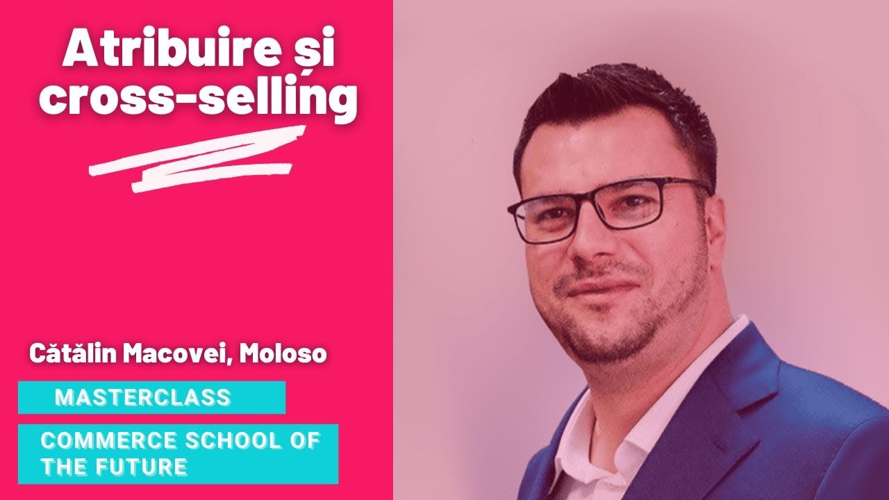Masterclass Commerce School of the Future - cum și de ce faci cross-selling? Video și resurse suplimentare pentru creștere