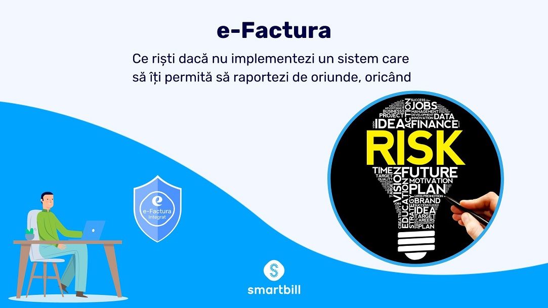 e-Factura: Ce riști dacă nu implementezi un sistem care să îți permită să raportezi de oriunde, oricând