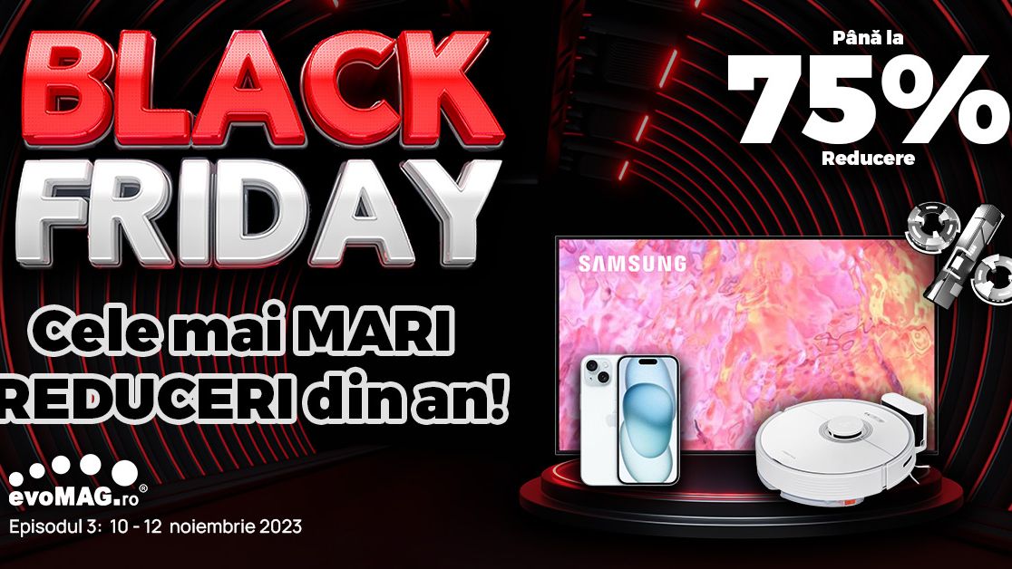 evoMAG începe al treilea și cel mai important episod de reduceri de Black Friday 2023, cu discounturi de până la 75%