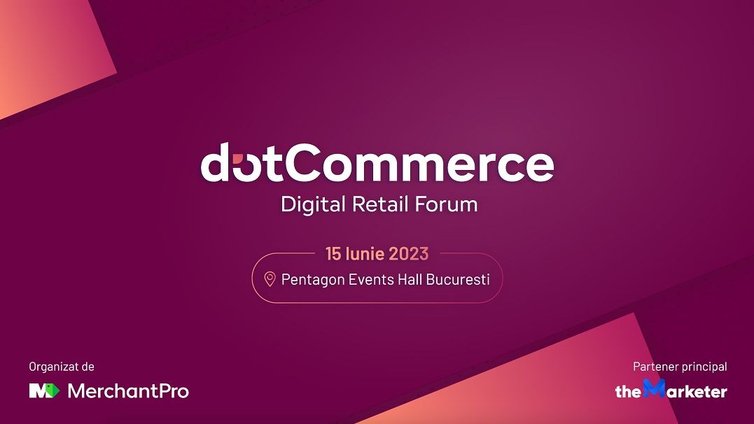 MerchantPro: Elita eCommerce-ului se reunește la dotCommerce Digital Retail Forum, pe 15 iunie 2023