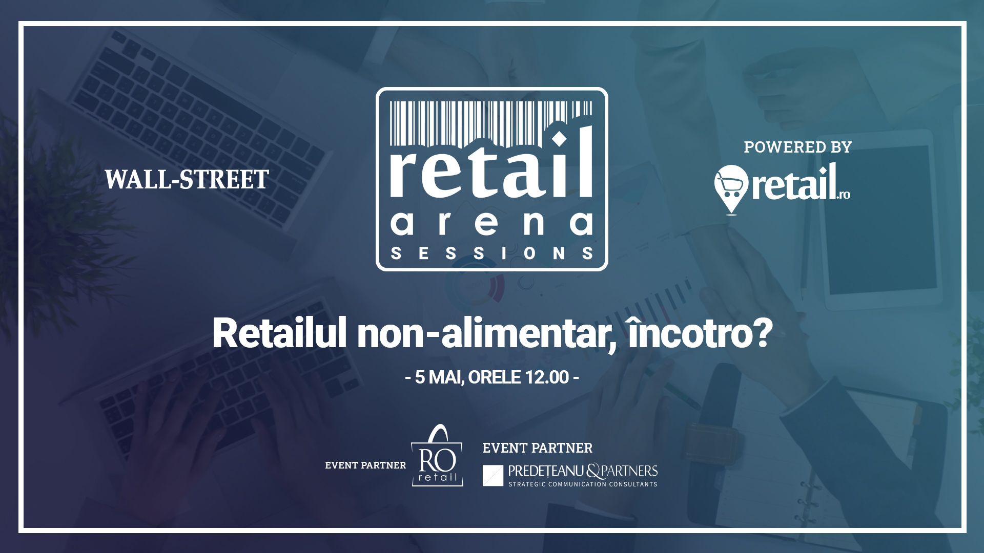 Conferință online retailArena Sessions: "Retailul non-alimentar, încotro? Impactul Covid-19 asupra industriei, provocările reluării activității și soluții posibile", MARȚI, 5 mai, de la 12:00