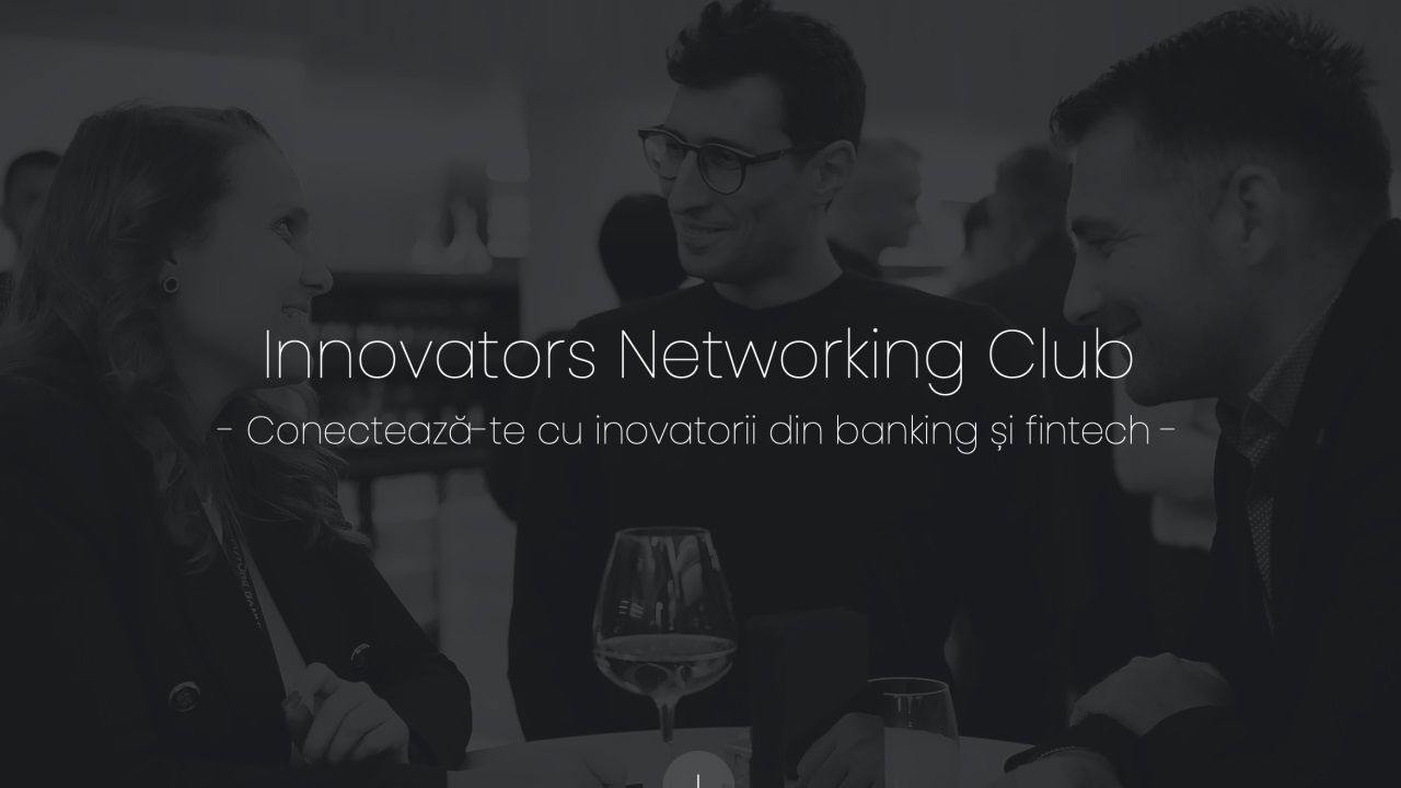 Inovatorii din fintech și banking au de astăzi un club exclusivist de networking: S-a lansat Innovators Networking Club