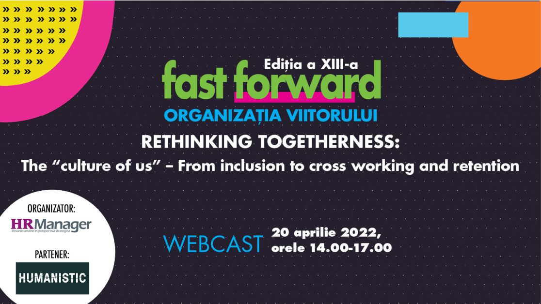 Fast Forward. Organizația viitorului, Ediția a XIII-a Rethinking Togetherness: The “culture of us” – From inclusion to cross working and retention