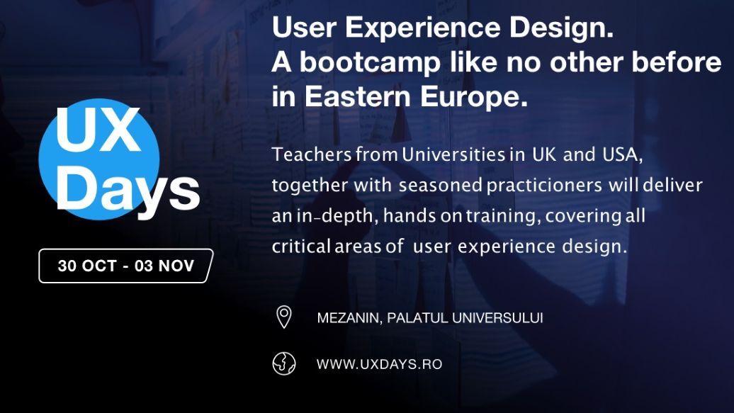 (P) UX Days, primul bootcamp intensiv de User Experience din Romania, are loc pe 30 octombrie - 3 noiembrie la Bucuresti