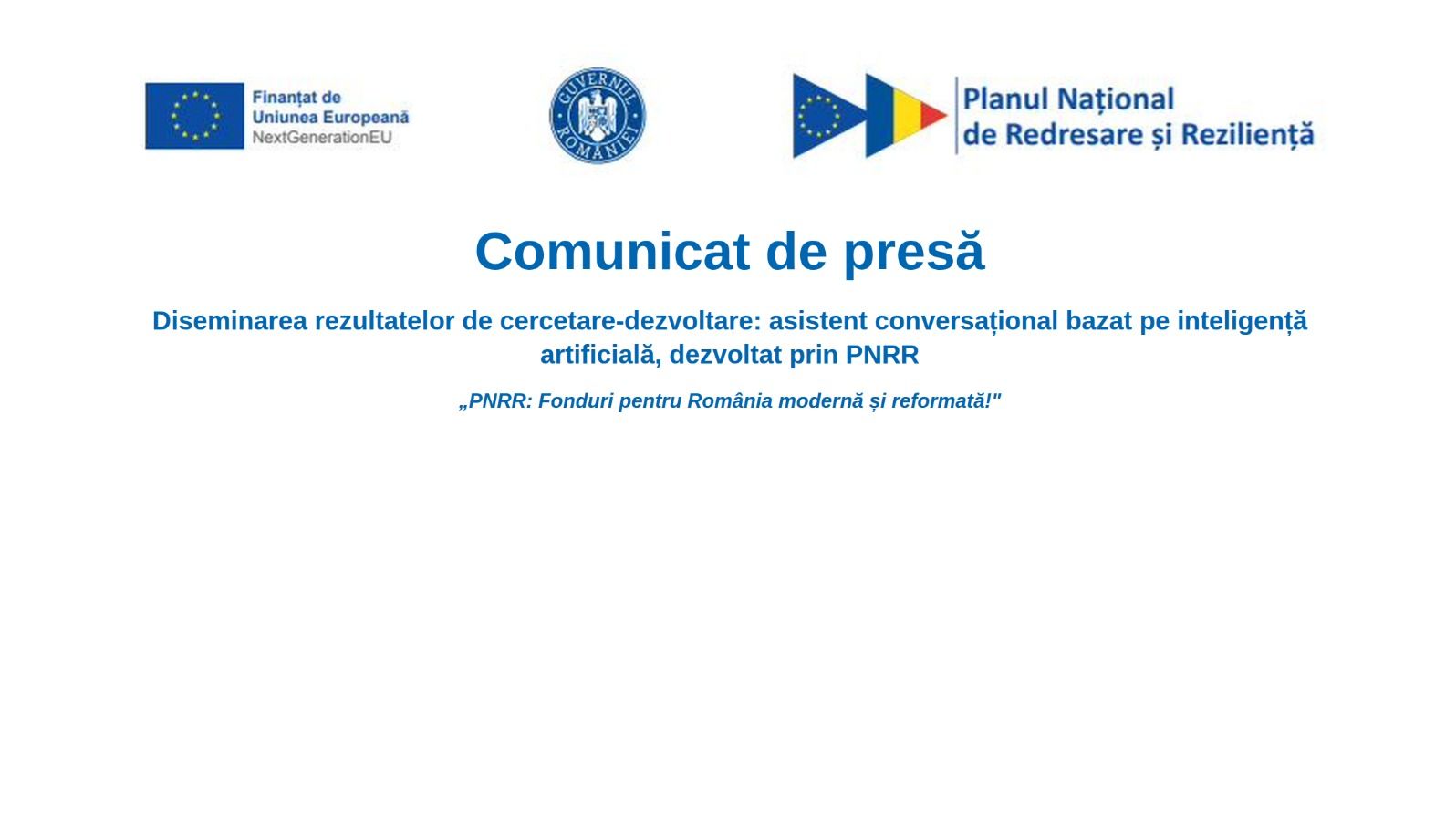Diseminarea rezultatelor de cercetare-dezvoltare: asistent conversațional bazat pe inteligență artificială, dezvoltat prin PNRR „PNRR: Fonduri pentru România modernă și reformată!"