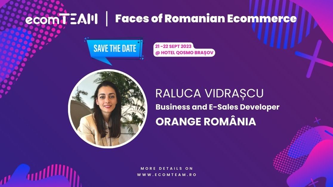 Faces of Romanian eCommerce. Raluca Vidrașcu, Orange România: Simplificarea și automatizarea, cele două direcții pe care ni le-am propus pe termen scurt și mediu