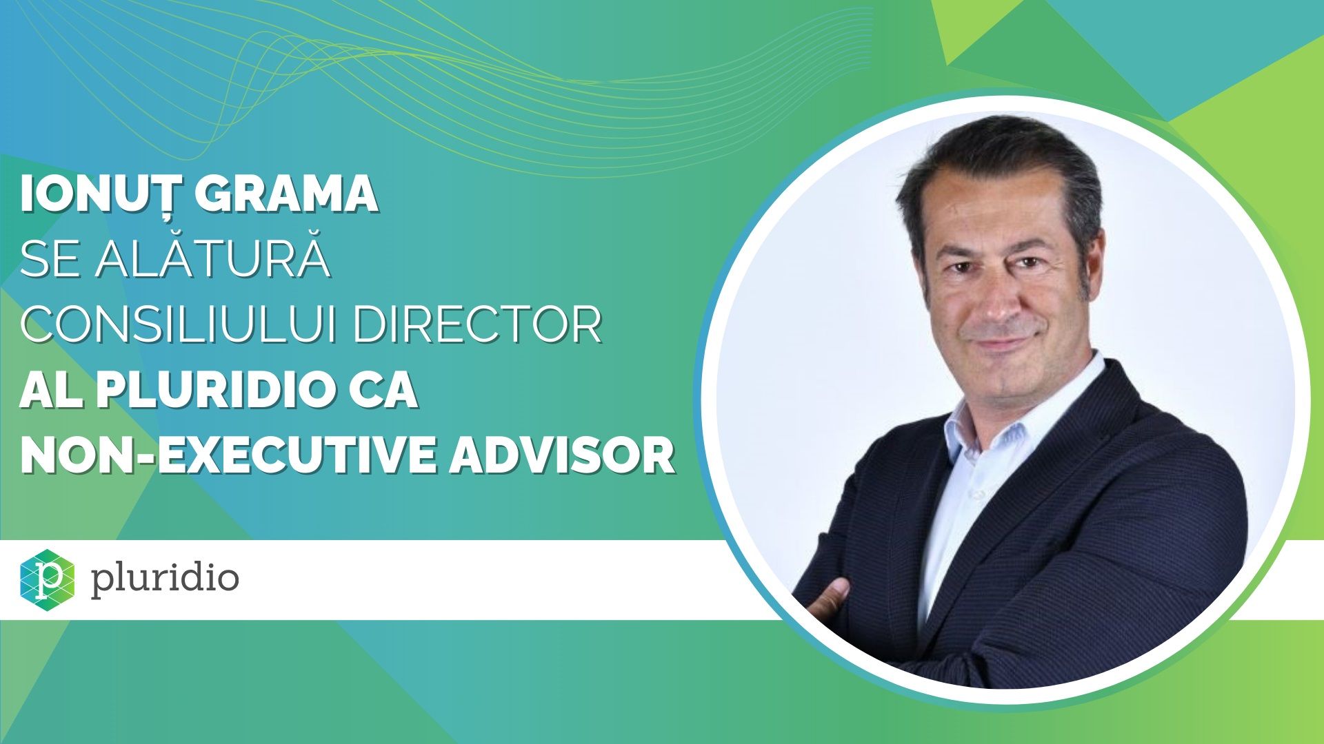 Ionuț Grama se alătură Consiliului Director al Pluridio ca Non-Executive Advisor