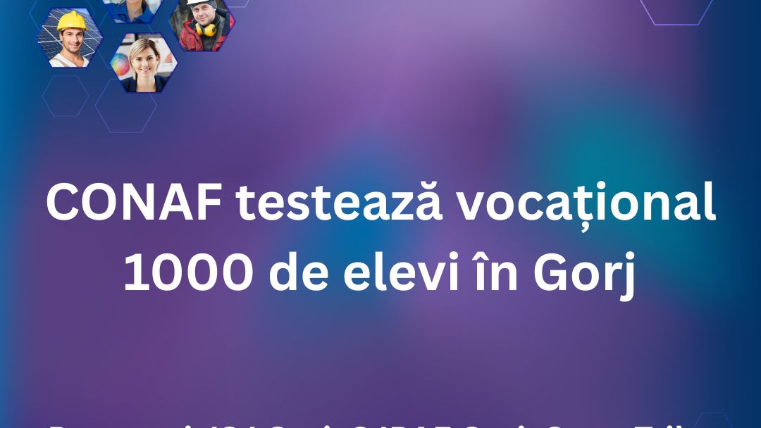 O carieră reală începe cu o alegere informată! Gorj devine laboratorul unei reforme tăcute, dar decisive - CONAF testează vocațional 1000 de elevi