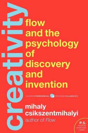 Creativity: Flow and the Psychology of Discovery and Invention - Mihaly Csikszentmihalyi