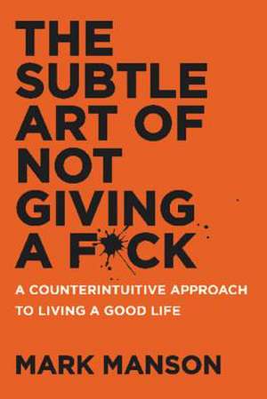The Subtle Art of Not Giving a F*ck - Mark Manson