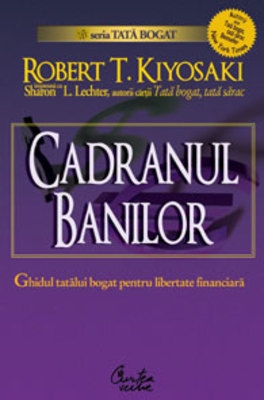 Cadranul banilor. Ghidul unui tata bogat pentru libertate financiara - Robert T. Kiyosaki